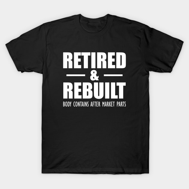 Retired and Rebuilt body contains after market parts T-Shirt by KC Happy Shop